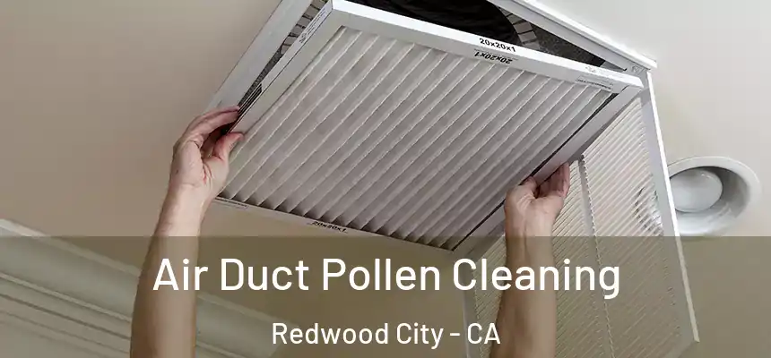 Air Duct Pollen Cleaning Redwood City - CA