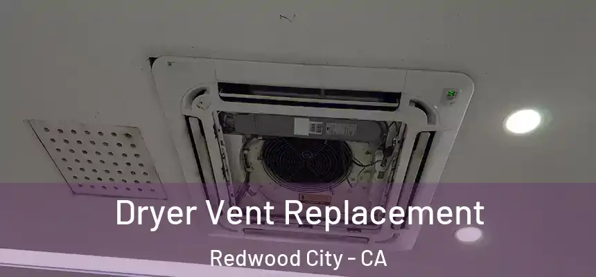 Dryer Vent Replacement Redwood City - CA