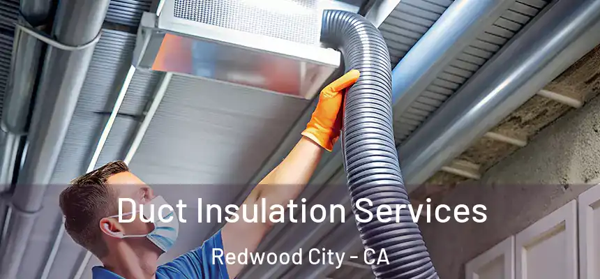 Duct Insulation Services Redwood City - CA