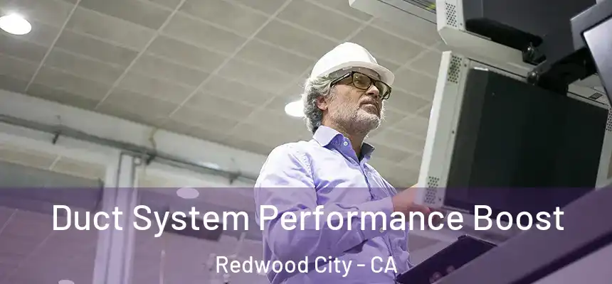 Duct System Performance Boost Redwood City - CA