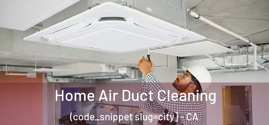  Home Air Duct Cleaning (code_snippet slug=city] - CA
