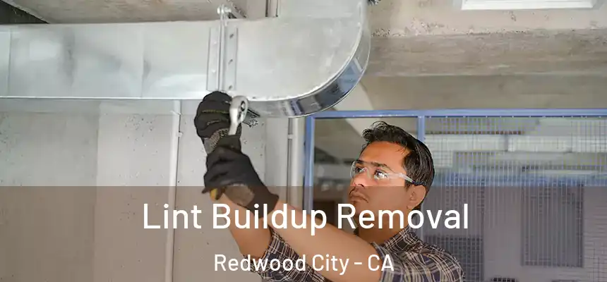 Lint Buildup Removal Redwood City - CA