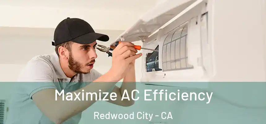 Maximize AC Efficiency Redwood City - CA