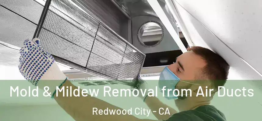 Mold & Mildew Removal from Air Ducts Redwood City - CA