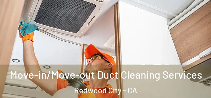 Move-in/Move-out Duct Cleaning Services Redwood City - CA