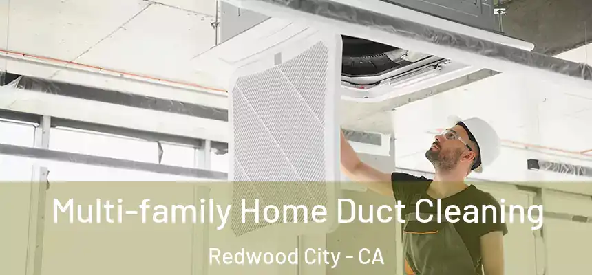 Multi-family Home Duct Cleaning Redwood City - CA