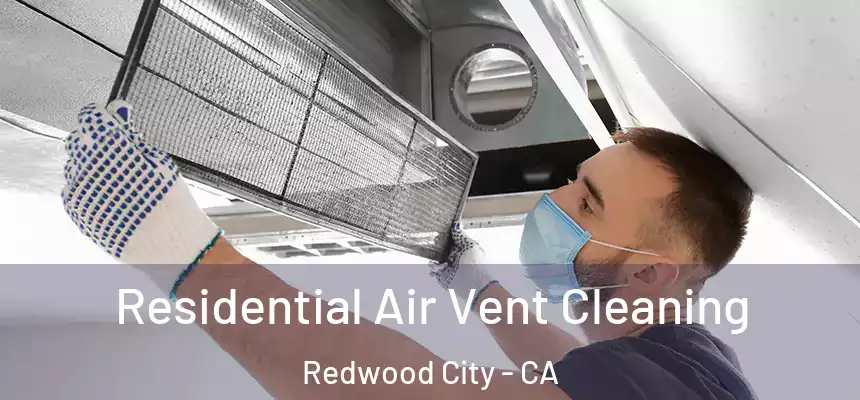 Residential Air Vent Cleaning Redwood City - CA