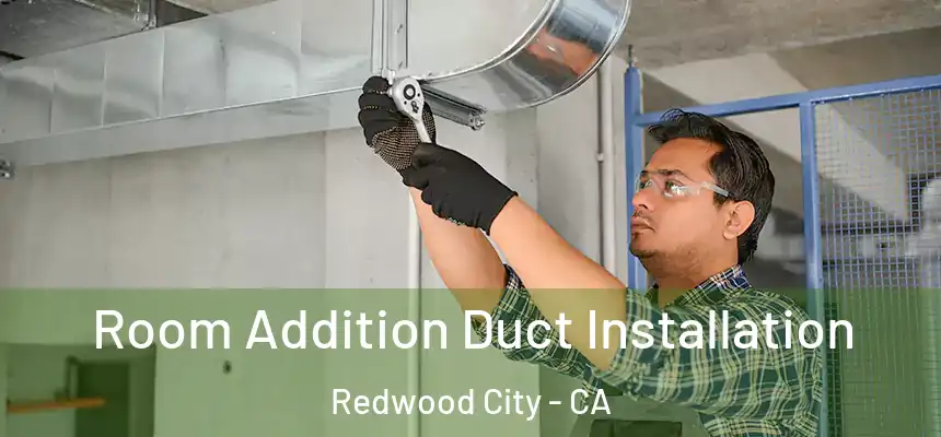Room Addition Duct Installation Redwood City - CA