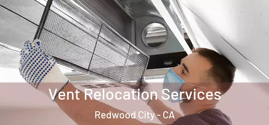 Vent Relocation Services Redwood City - CA