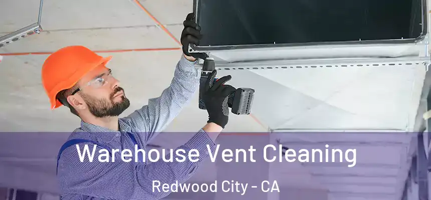 Warehouse Vent Cleaning Redwood City - CA