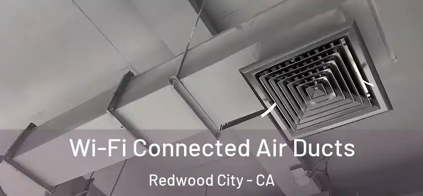 Wi-Fi Connected Air Ducts Redwood City - CA